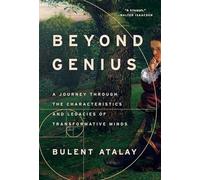 Beyond Genius: A Journey Through the Characteristics and Legacies of Transformative Minds