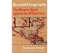 Beyond Geography : The Western Spirit Against the Wilderness.by Turner New