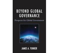 Beyond Global Governance: Prospects for Global Government