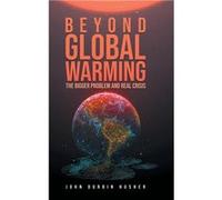Beyond Global Warming The Bigger Problem and Real Crisis - John Durbin Husher - LitPrime Solutions - Livre en Anglais John Durbin HusherJohn Durbin Husher (Auteur)