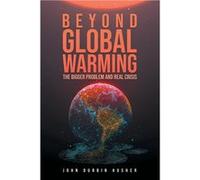 Beyond Global Warming The Bigger Problem and Real Crisis - John Durbin Husher - LitPrime Solutions - Livre en Anglais John Durbin HusherJohn Durbin Husher (Auteur)
