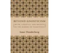Beyond Gnosticism - Myth, Lifestyle, And Society In The School Of Valentinus