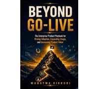Beyond Go-Live: The Enterprise Product Playbook for Driving adoption, expanding usage, and increasing product value