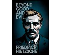 Beyond Good and Evil: A Provocative Philosophy Classic That Redefines Morality