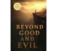 BEYOND GOOD AND EVIL (LARGE PRINT EDITION): Philosophy of Morality, Power, and the Human Spirit in Classic Existential Thought