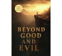 BEYOND GOOD AND EVIL (LARGE PRINT EDITION): Philosophy of Morality, Power, and the Human Spirit in Classic Existential Thought