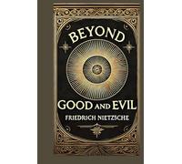 Beyond Good and Evil: Philosophical Insights into Morality, Power, and Truth