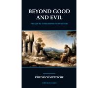 BEYOND GOOD AND EVIL: PRELUDE TO A PHILOSOPHY OF THE FUTURE