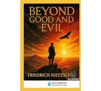Beyond Good and Evil: Prelude to a Philosophy of the Future (Illustrated & Annotated Edition)
