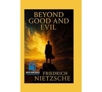 Beyond Good and Evil: Prelude to a Philosophy of the Future (Illustrated & Annotated Edition)