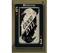 Beyond Good And Evil (The Essential Unabridged Edition of a Timeless Classic)