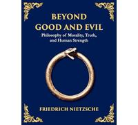 Beyond Good and Evil: Unmasking Morality, Power, and the True Nature of the Self (Large Print Deluxe Edition For Easy Reading)