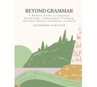Beyond Grammar: A Modern Guide to Language Psychology, Independent Learning, and Real-World Confidence in Dutch