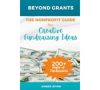 Beyond Grants: the Nonprofit Guide for Creative Fundraising Ideas: Over 200 Pages of Fundraisers