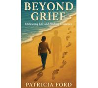 Beyond Grief: Embracing Life and Finding Resilience