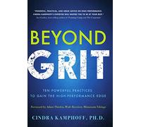 Beyond Grit: Ten Powerful Practices to Gain the High-Performance Edge