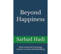 Beyond Happiness: What Existential Psychology Teaches Us About Real Well-Being
