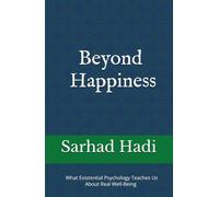 Beyond Happiness: What Existential Psychology Teaches Us About Real Well-Being