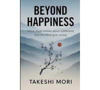 Beyond Happiness: What Japan Knows About Fulfillment That the West Gets Wrong