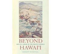 Beyond Hawai'i: Native Labor in the Pacific World - [Livre en VO] Gregory Rosenthal (Auteur)