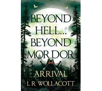 Beyond Hell… Beyond Mordor Arrival - L R Wollacott - Troubador Publishing - ebook (ePub) - Livre