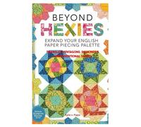 Beyond Hexies: Expand Your English Paper Piecing Palette: Triangles, Pentagons, Diamonds & Unconventional Shapes