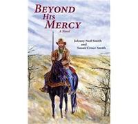 Beyond His Mercy An American Civil War Novel - Johnny Neil Smith - Sunstone Press - Livre en Anglais Johnny Neil SmithJohnny Neil Smith (Auteur)