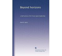 Beyond horizons: a half century of Air Force space leadership