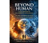 BEYOND HUMAN - A NEW FRONTIER OF COLLABORATIVE INTELLIGENCE: The Multi-Intelligence Revolution: The world’s first living model of pluralistic intelligence - Hope, Curiosity, Security, Authority