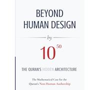 BEYOND HUMAN DESIGN by 10⁵⁰: The Quran's Hidden Architecture: A Mathematical Case for the Quran's Non-Human Authorship