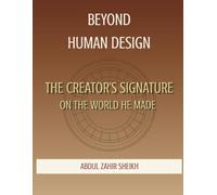 BEYOND HUMAN DESIGN: The Creator's Signature on the World He Made