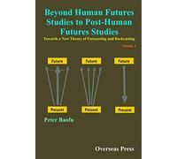 Beyond Human Futures Studies To Post-Human Futures Studies ( 2 Volume Set)