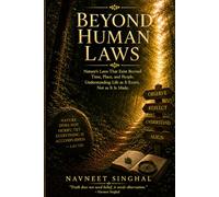 Beyond Human Laws: Nature’s Law That Exists Beyond Time, Place, and People. Understanding Life as It Exists, Not as It Is Made.