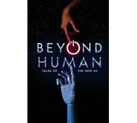 Beyond Human: Tales of the New Us