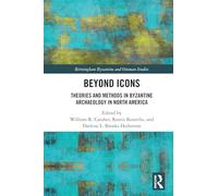 Beyond Icons: Theories and Methods in Byzantine Archaeology in North America