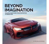 Beyond Imagination: The Art Of Sketching: From Proportion To Perfection