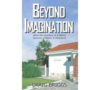 Beyond Imagination: When the adventure of a lifetime becomes a lifetime of adventures