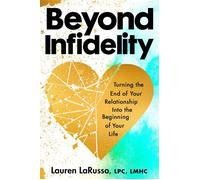 Beyond Infidelity How to Turn the End of Your Relationship into the Beginning of Your Life - Lauren LaRusso LPC LMHC - G.P. Putnam's Sons - ebook (ePub) - Livre