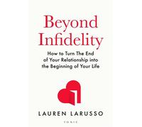 Beyond Infidelity How to Turn The End of Your Relationship into the Beginning of Your Life - Lauren LaRusso - Bloomsbury Tonic - ebook (ePub) - Livre