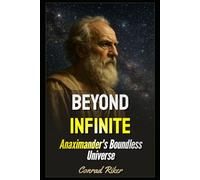 Beyond Infinite: Anaximander's Boundless Universe