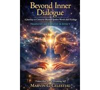 Beyond Inner Dialogue: A Journey to Converse Beyond Spoken Words and Feelings: Telepathy and Empathy in Effect Transcribed by The Dreaming Self