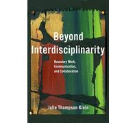 Beyond Interdisciplinarity: Boundary Work, Communication, and Collaboration