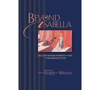 Beyond Isabella: Secular Women Patrons of Art in Renaissance Italy