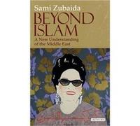 Beyond Islam: A New Understanding Of The Middle East (Library Of Modern Middle East Studies) (Paperback) Sami Zubaida, (Auteur)