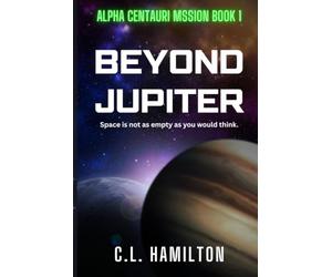Beyond Jupiter: Alpha Centauri Mission Book 1