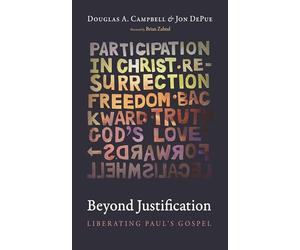 Beyond Justification: Liberating Paul's Gospel