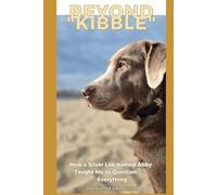 Beyond Kibble: How a Silver Lab Named Abby Thaught Me to Question Everything