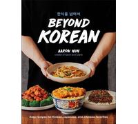 Beyond Korean: Easy Recipes for Korean, Japanese, and Chinese Favorites NEUF