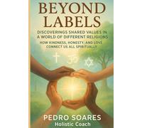 Beyond Labels: Discovering Shared Values in a World of Different Religions, How Kindness, Honesty, and Love Connect Us All Spiritually