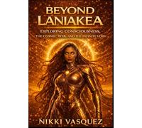 Beyond Laniakea: Exploring the Cosmic Web, the Nature of Consciousness, and the Infinite Void